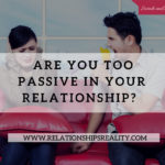 Are You Too Passive in your relationships