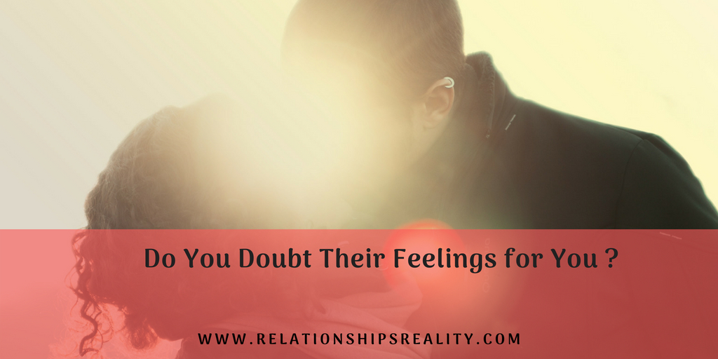 Do You Doubt Their Feelings for You ?