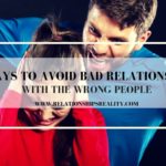 5 Ways to Avoid Bad Relationships with the Wrong People