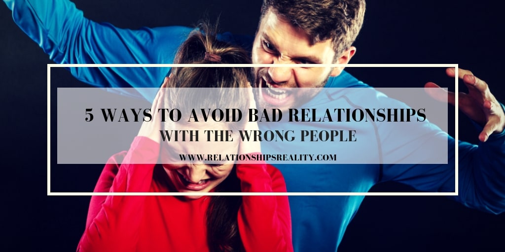 5 Ways to Avoid Bad Relationships with the Wrong People