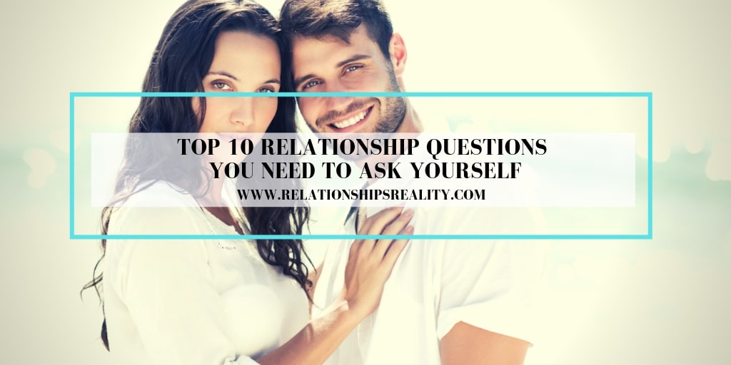 Top 10 Relationship Questions You Need to Ask Yourself