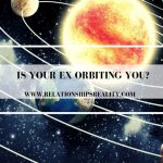 Is Your Ex Orbiting You?
