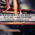 He Wants to Have Sex With You, Just not a Relationship
