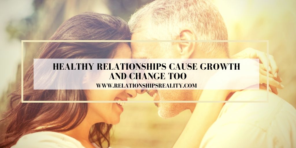 Healthy Relationships Cause Growth and Change Too
